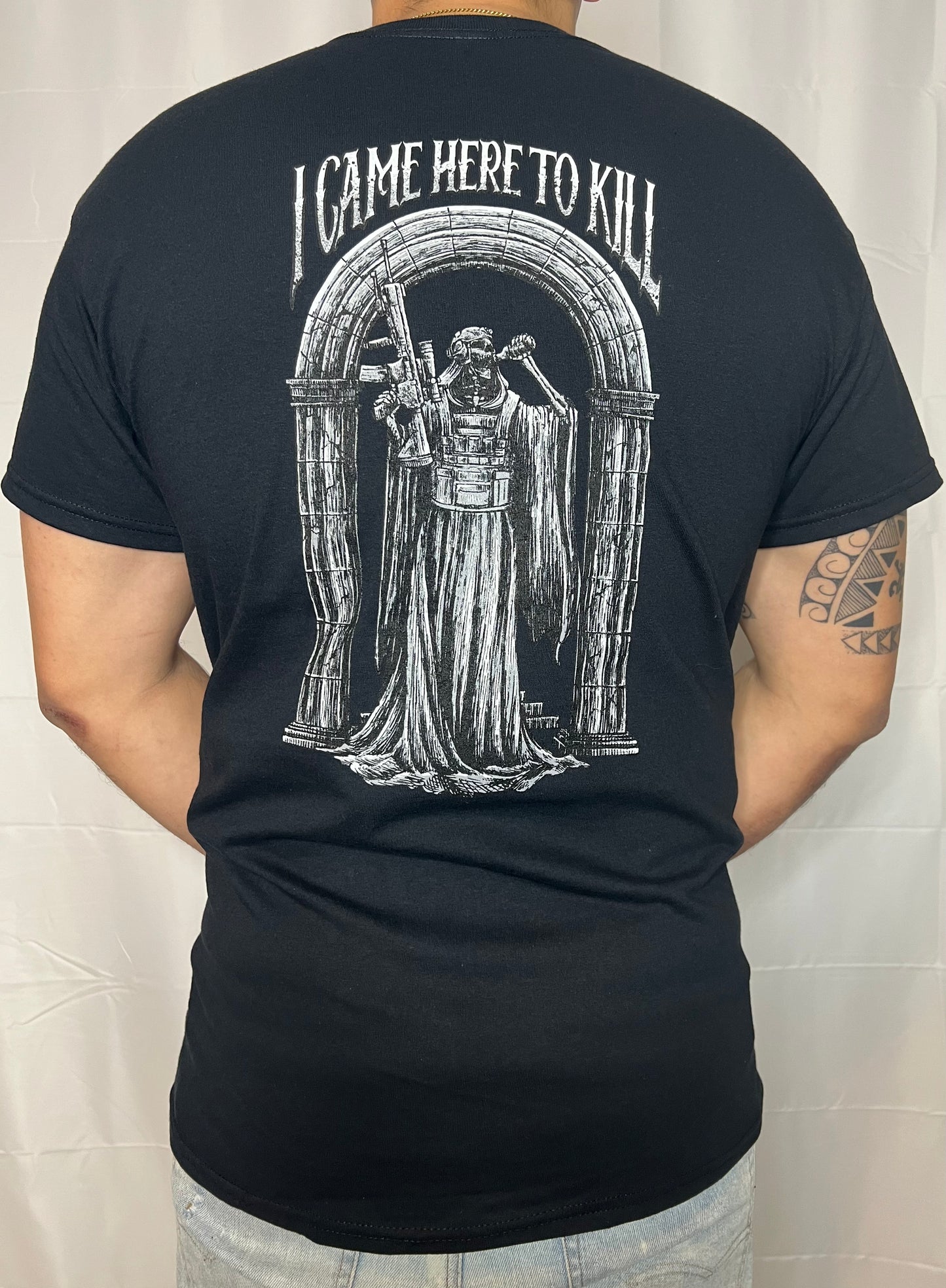 I CAME HERE TO KILL- Black T-shirt