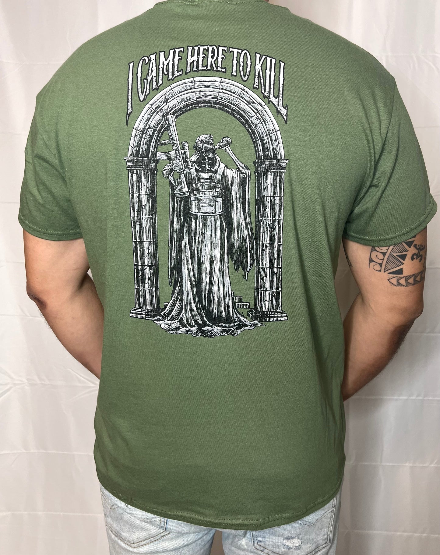 I CAME HERE TO KILL- Green T-shirt
